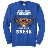 I DonT Need Therapy I Just Need A Break Billiards Snooker Gift Sweatshirt