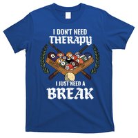 I DonT Need Therapy I Just Need A Break Billiards Snooker Gift T-Shirt