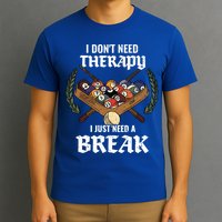 I DonT Need Therapy I Just Need A Break Billiards Snooker Gift T-Shirt