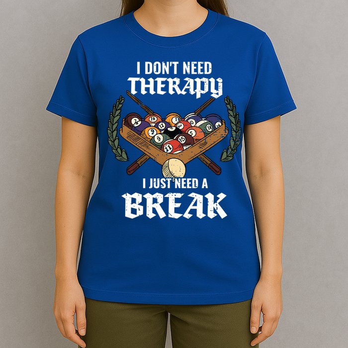 I DonT Need Therapy I Just Need A Break Billiards Snooker Gift T-Shirt