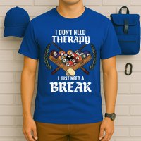 I DonT Need Therapy I Just Need A Break Billiards Snooker Gift T-Shirt
