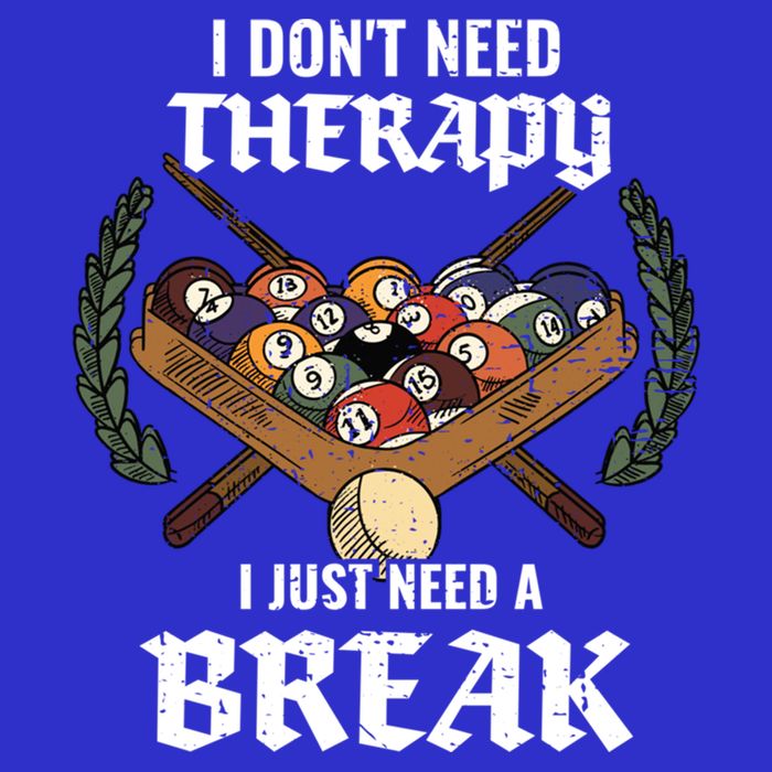 I DonT Need Therapy I Just Need A Break Billiards Snooker Gift T-Shirt
