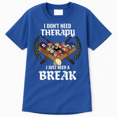 I DonT Need Therapy I Just Need A Break Billiards Snooker Gift Tall T-Shirt