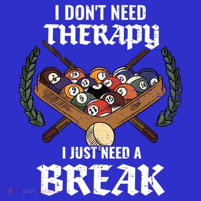 I DonT Need Therapy I Just Need A Break Billiards Snooker Gift Tall T-Shirt