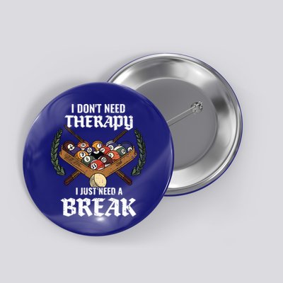 I DonT Need Therapy I Just Need A Break Billiards Snooker Gift Button