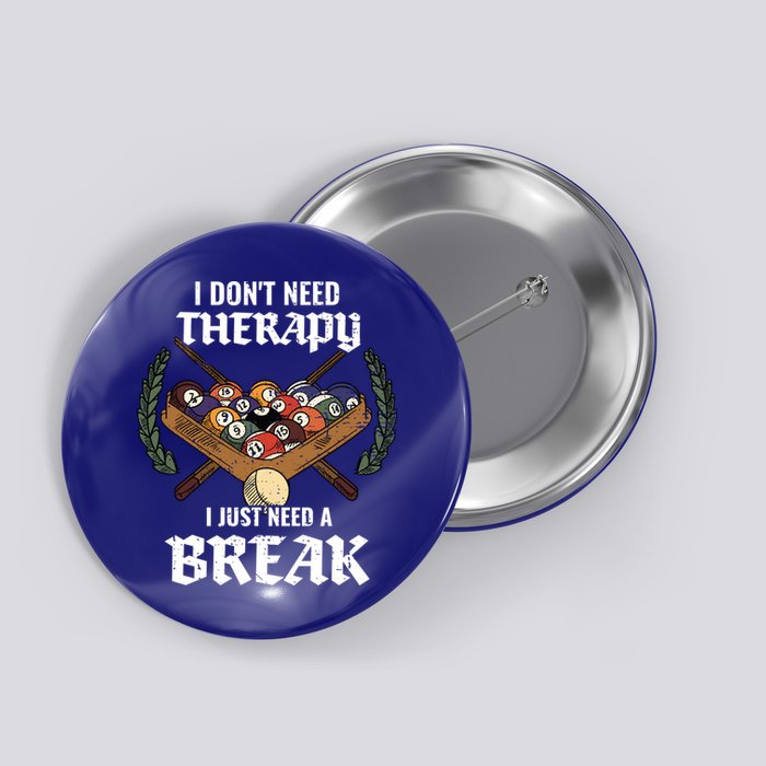 I DonT Need Therapy I Just Need A Break Billiards Snooker Gift Button