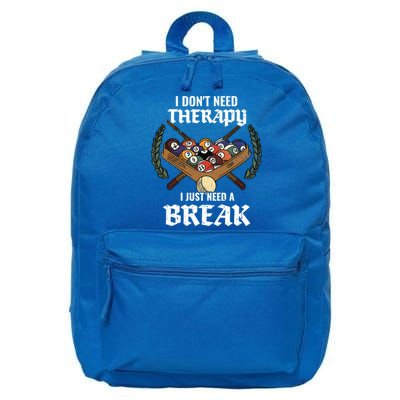I DonT Need Therapy I Just Need A Break Billiards Snooker Gift 16 in Basic Backpack