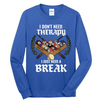 I DonT Need Therapy I Just Need A Break Billiards Snooker Gift Tall Long Sleeve T-Shirt