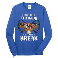 I DonT Need Therapy I Just Need A Break Billiards Snooker Gift Tall Long Sleeve T-Shirt