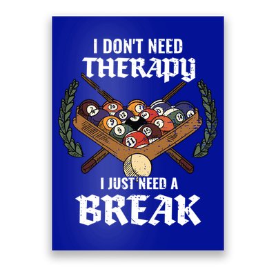 I DonT Need Therapy I Just Need A Break Billiards Snooker Gift Poster