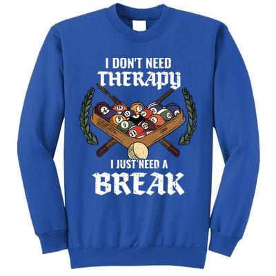 I DonT Need Therapy I Just Need A Break Billiards Snooker Gift Tall Sweatshirt