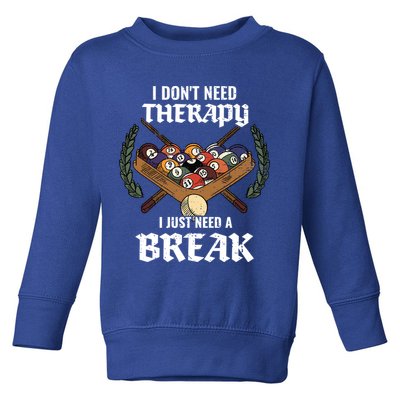 I DonT Need Therapy I Just Need A Break Billiards Snooker Gift Toddler Sweatshirt