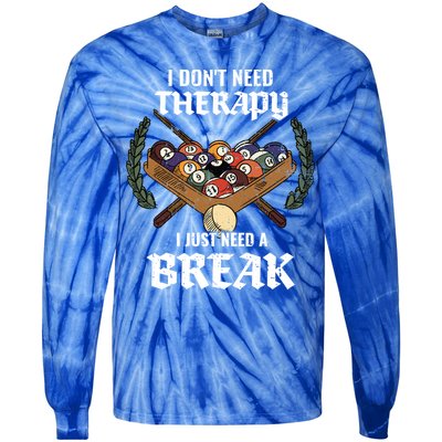 I DonT Need Therapy I Just Need A Break Billiards Snooker Gift Tie-Dye Long Sleeve Shirt