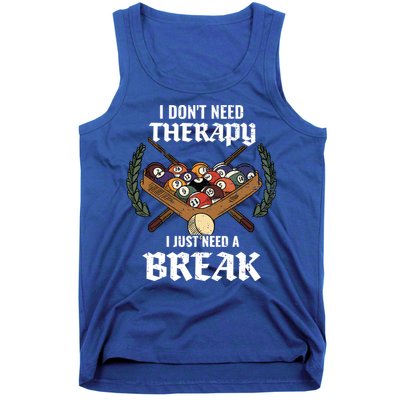 I DonT Need Therapy I Just Need A Break Billiards Snooker Gift Tank Top