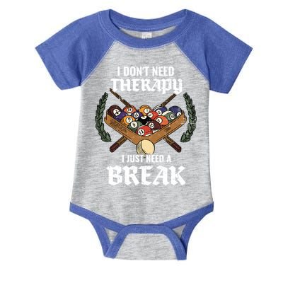 I DonT Need Therapy I Just Need A Break Billiards Snooker Gift Infant Baby Jersey Bodysuit