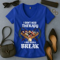 I DonT Need Therapy I Just Need A Break Billiards Snooker Gift Women's V-Neck T-Shirt