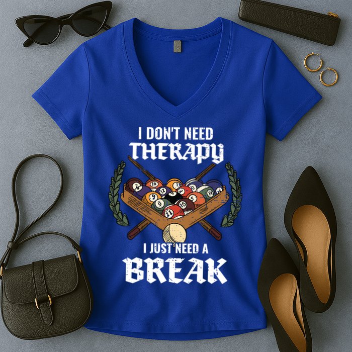 I DonT Need Therapy I Just Need A Break Billiards Snooker Gift Women's V-Neck T-Shirt