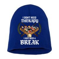I DonT Need Therapy I Just Need A Break Billiards Snooker Gift Short Acrylic Beanie