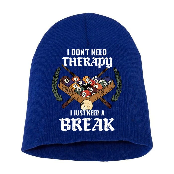 I DonT Need Therapy I Just Need A Break Billiards Snooker Gift Short Acrylic Beanie