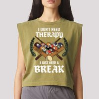 I DonT Need Therapy I Just Need A Break Billiards Snooker Gift Garment-Dyed Women's Muscle Tee