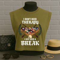 I DonT Need Therapy I Just Need A Break Billiards Snooker Gift Garment-Dyed Women's Muscle Tee