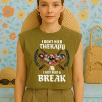 I DonT Need Therapy I Just Need A Break Billiards Snooker Gift Garment-Dyed Women's Muscle Tee