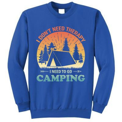 I Dont Need Therapy I Just Need To Go Camping Camper Gift Sweatshirt