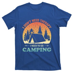 I Dont Need Therapy I Just Need To Go Camping Camper Gift T-Shirt