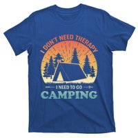 I Dont Need Therapy I Just Need To Go Camping Camper Gift T-Shirt