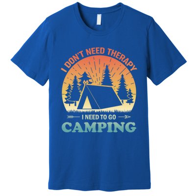 I Dont Need Therapy I Just Need To Go Camping Camper Gift Premium T-Shirt