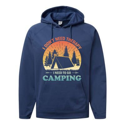 I Dont Need Therapy I Just Need To Go Camping Camper Gift Performance Fleece Hoodie