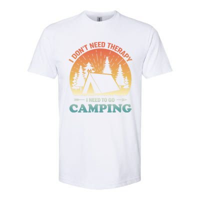 I Dont Need Therapy I Just Need To Go Camping Camper Gift Softstyle CVC T-Shirt