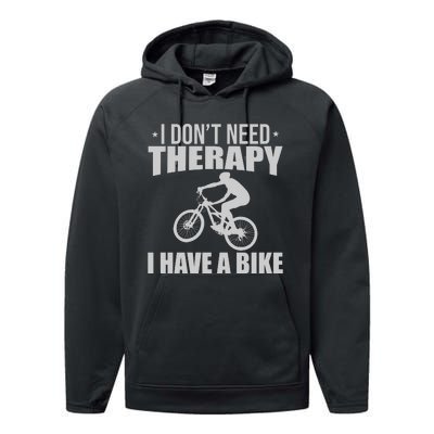 I Dont Need Therapy I Have A Bike Gift Funny Cycling Performance Fleece Hoodie