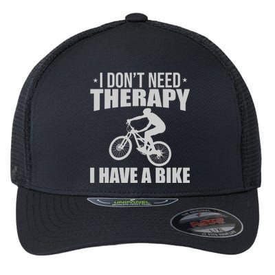 I Dont Need Therapy I Have A Bike Gift Funny Cycling Flexfit Unipanel Trucker Cap