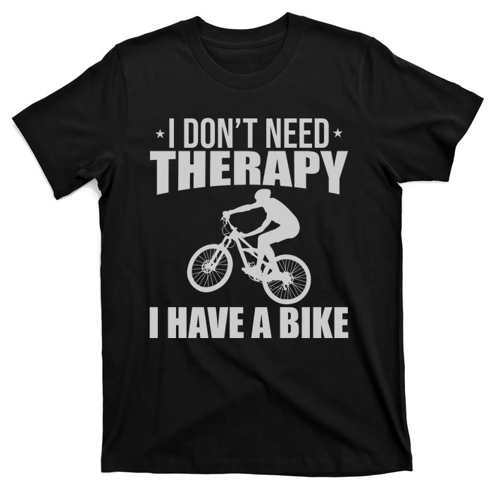 I Dont Need Therapy I Have A Bike Gift Funny Cycling T-Shirt