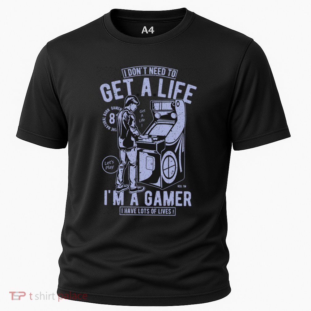 I DonT Need To Get A Life IM A Gamer I Have Lots Of Lives Cute Gift Performance Shirt