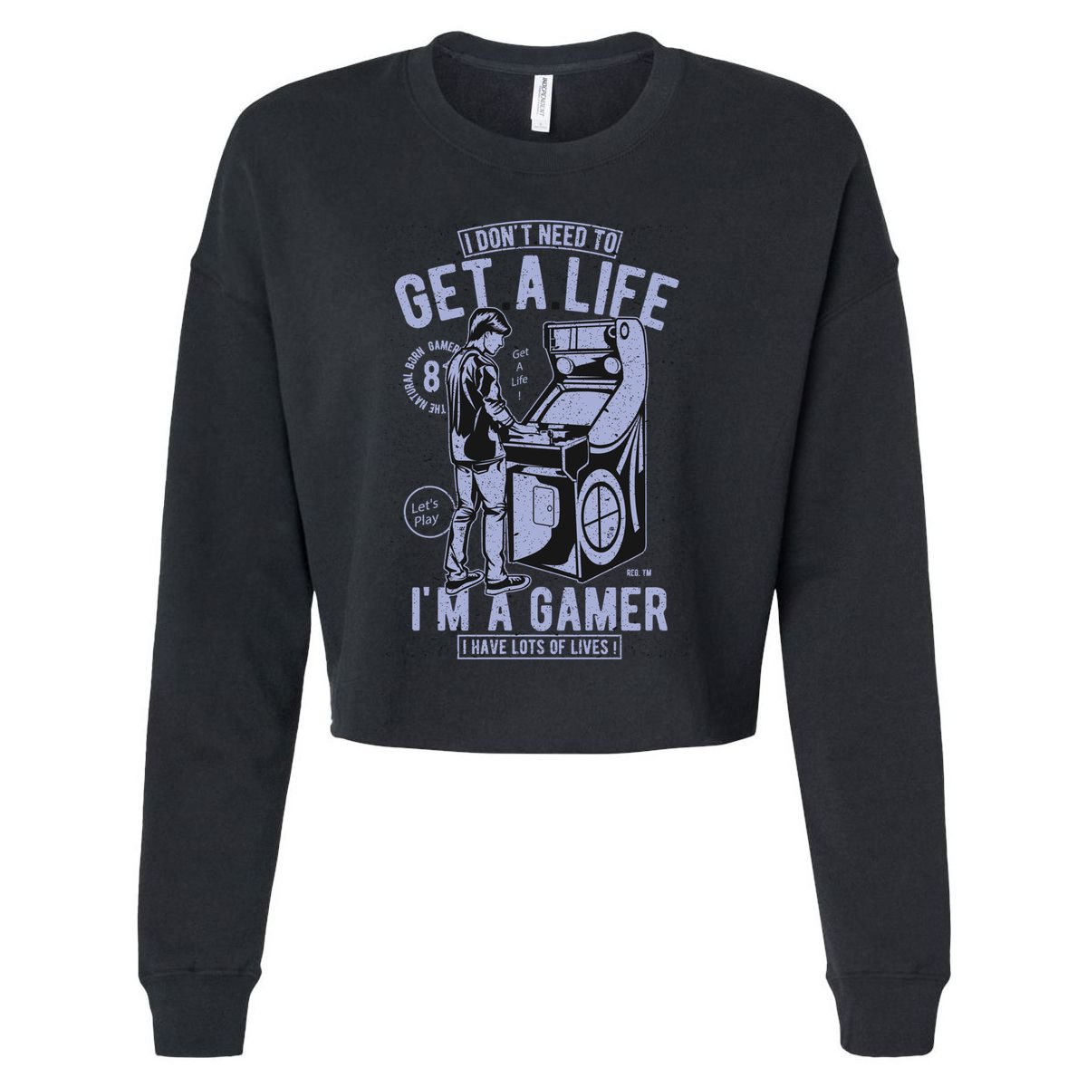 I DonT Need To Get A Life IM A Gamer I Have Lots Of Lives Cute Gift Cropped Pullover Crew