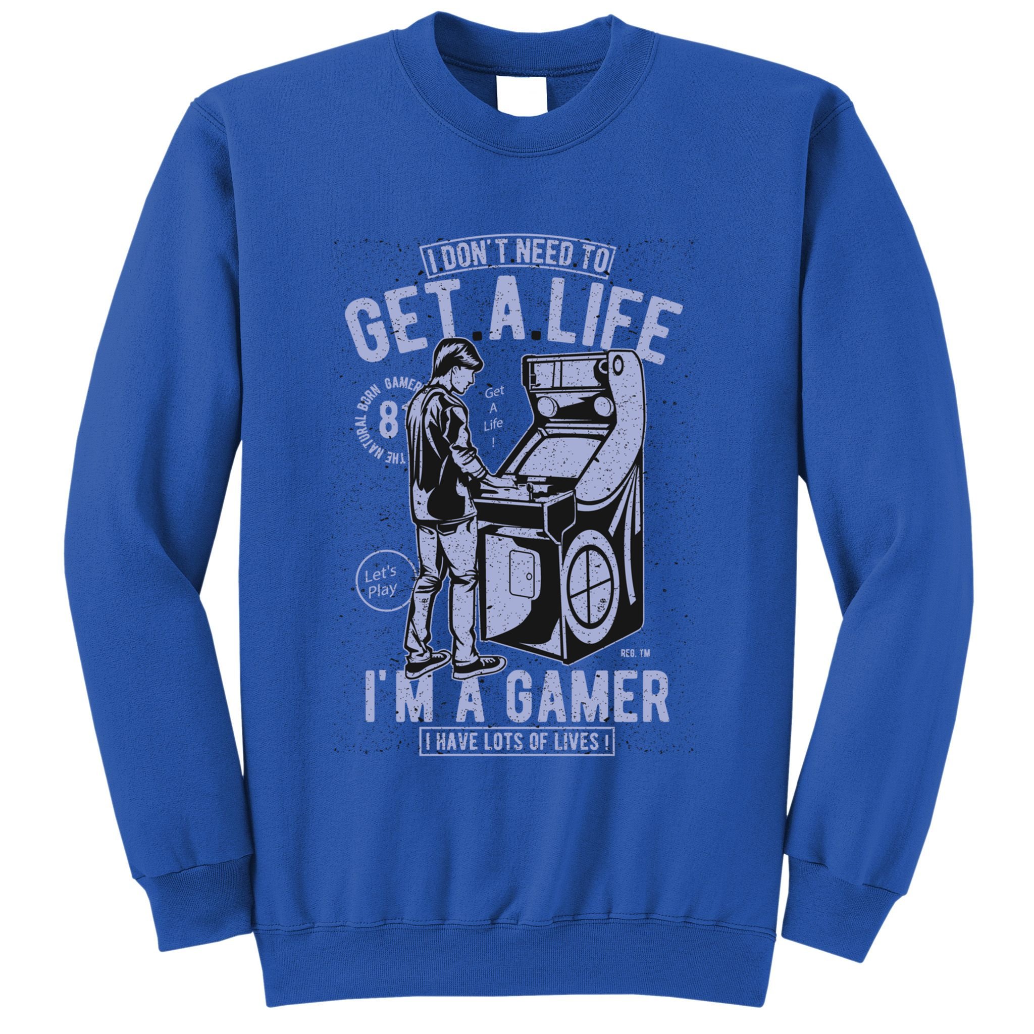 I DonT Need To Get A Life IM A Gamer I Have Lots Of Lives Cute Gift Sweatshirt