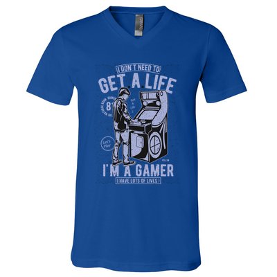 I DonT Need To Get A Life IM A Gamer I Have Lots Of Lives Cute Gift V-Neck T-Shirt