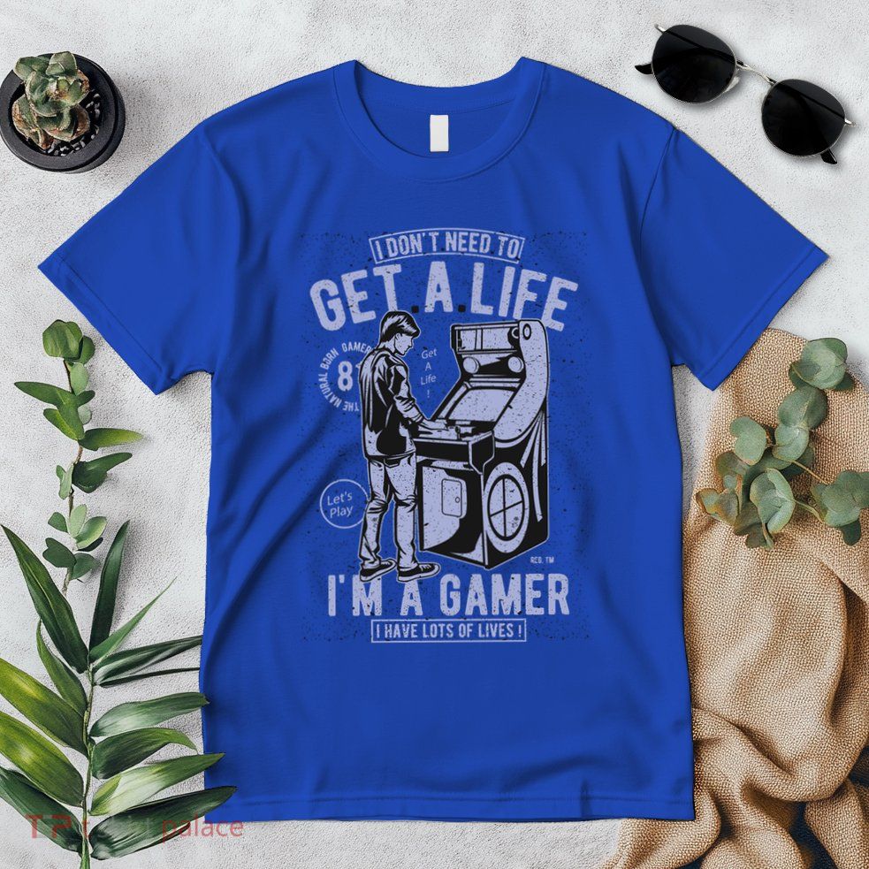 I DonT Need To Get A Life IM A Gamer I Have Lots Of Lives Cute Gift Premium T-Shirt