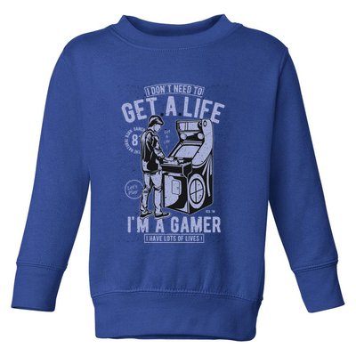 I DonT Need To Get A Life IM A Gamer I Have Lots Of Lives Cute Gift Toddler Sweatshirt