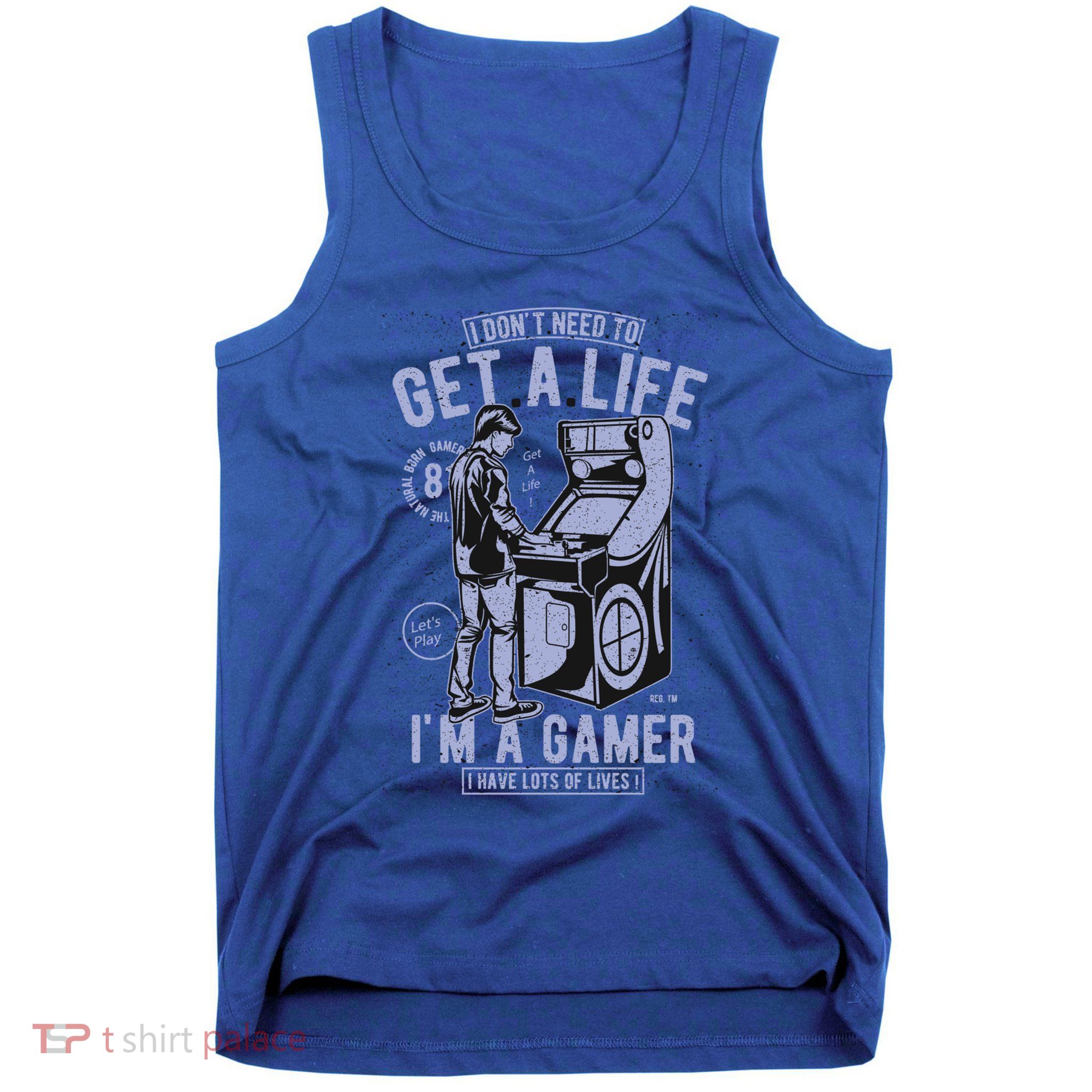I DonT Need To Get A Life IM A Gamer I Have Lots Of Lives Cute Gift Tank Top