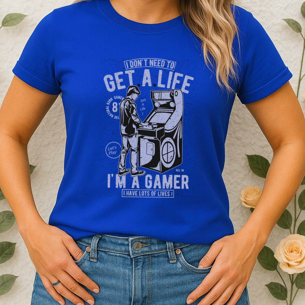 I DonT Need To Get A Life IM A Gamer I Have Lots Of Lives Cute Gift Womens T-Shirt