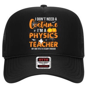 I Dont Need A Costume Im A Physics Teacher Halloween High Crown Mesh Back Trucker Hat