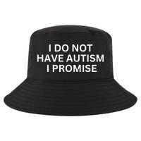 I Do Not Have Autism I Promise Funny Sayings Cool Comfort Performance Bucket Hat