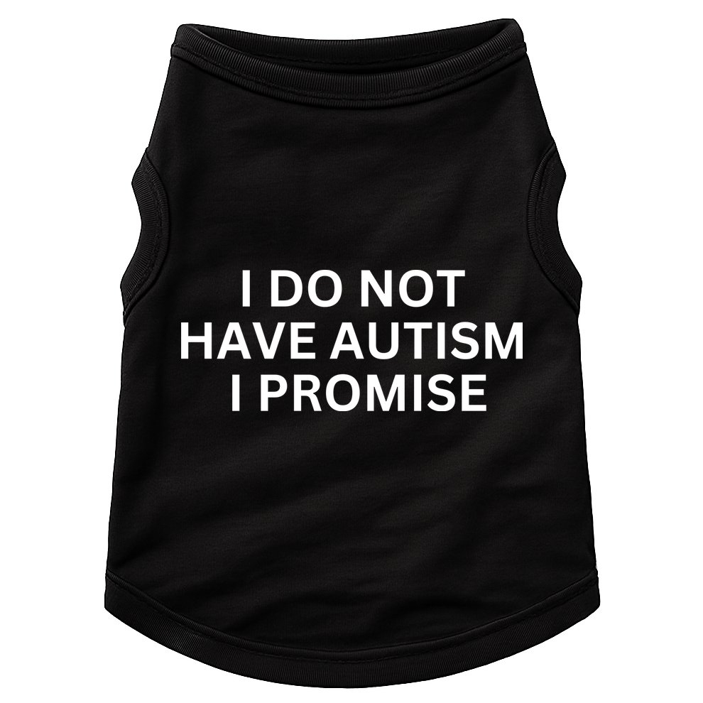I Do Not Have Autism I Promise Funny Sayings Doggie Tank