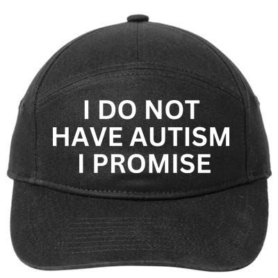 I Do Not Have Autism I Promise Funny Sayings 7-Panel Snapback Hat
