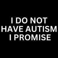 I Do Not Have Autism I Promise Funny Sayings Drawstring Bag