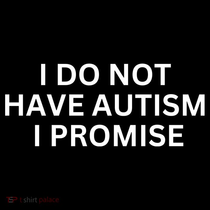 I Do Not Have Autism I Promise Funny Sayings Premium T-Shirt