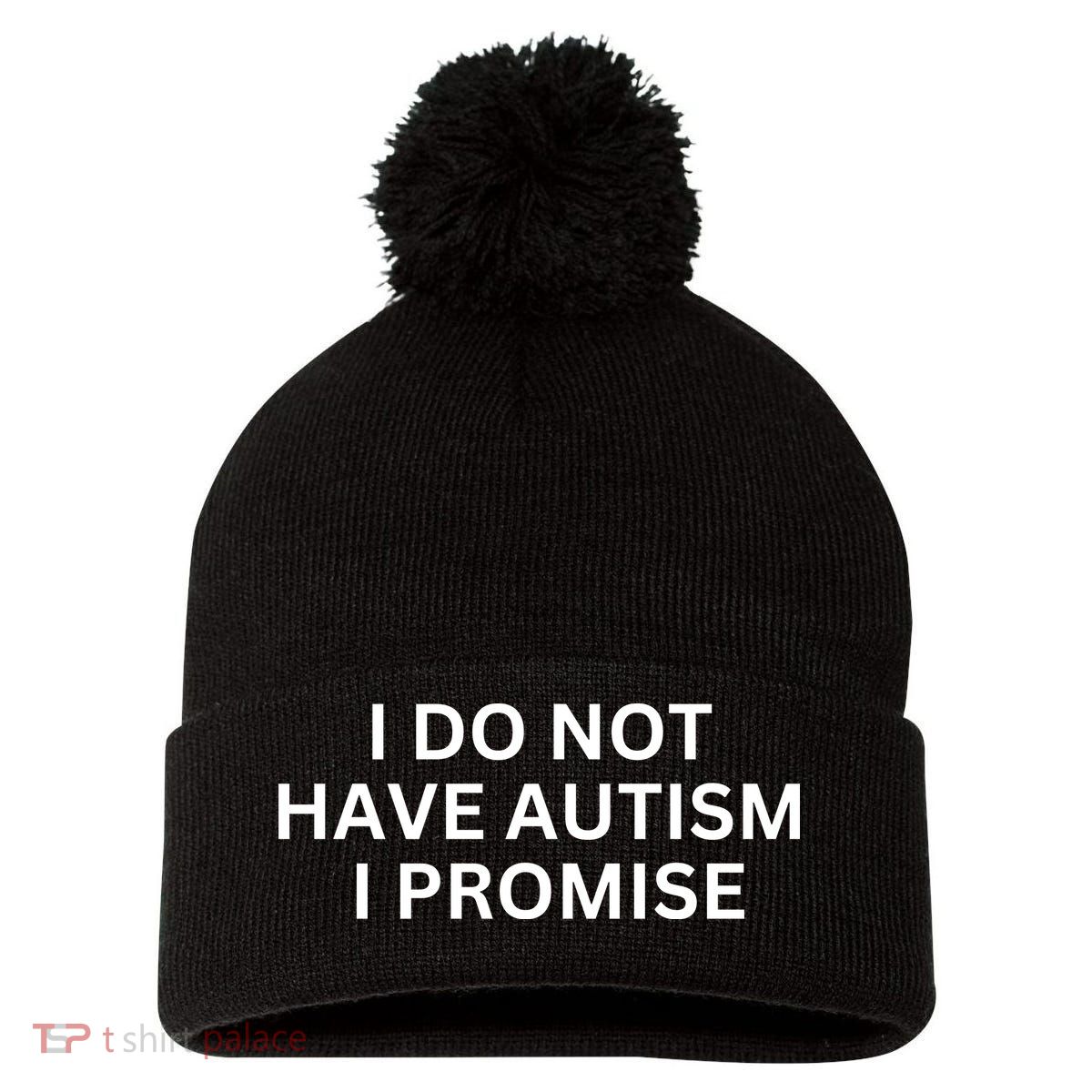 I Do Not Have Autism I Promise Funny Sayings Pom Pom 12in Knit Beanie